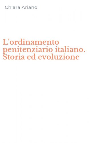 L'ordinamento penitenziario italiano. Storia ed evoluzione