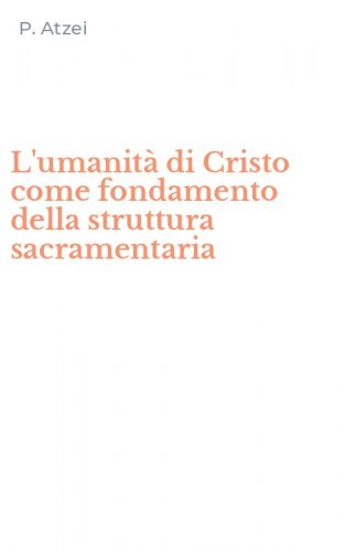 L'umanit&agrave; di Cristo come fondamento della struttura sacramentaria