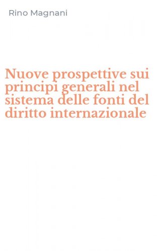 Nuove prospettive sui principi generali nel sistema delle fonti del diritto internazionale