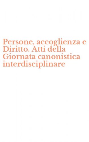 Persone, accoglienza e Diritto. Atti della Giornata canonistica interdisciplinare