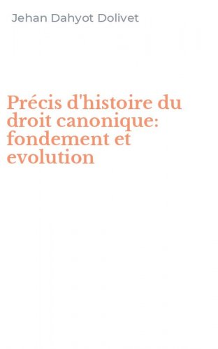 Pr&eacute;cis d'histoire du droit canonique: fondement et evolution