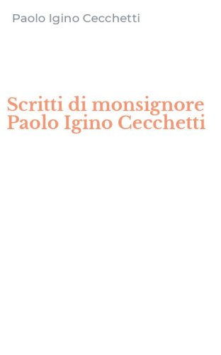 Scritti di monsignore Paolo Igino Cecchetti