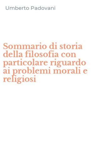 Sommario di storia della filosofia con particolare riguardo ai problemi morali e religiosi