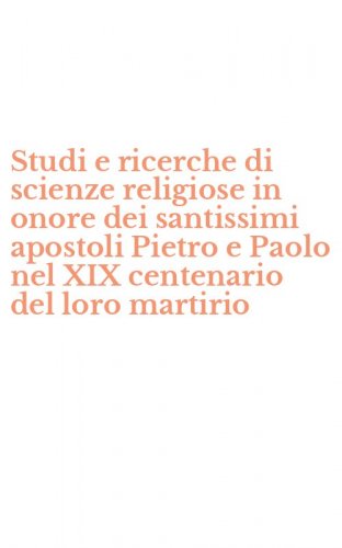 Studi e ricerche di scienze religiose in onore dei santissimi apostoli Pietro e Paolo nel XIX centenario del loro martirio