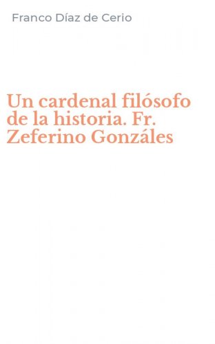 Un cardenal fil&oacute;sofo de la historia. Fr. Zeferino Gonz&aacute;les