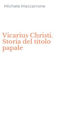Vicarius Christi. Storia del titolo papale