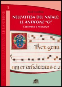 Nell'attesa del Natale: le antifone &laquo;O&raquo;. Contenuto e risonanze