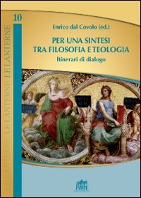 Per una sintesi tra filosofia e teologia. Itinerari di dialogo - ITINERARI DI DIALOGO