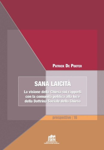 Sana laicit&agrave;. La visione della Chiesa sui rapporti con la comunit&agrave; politica alla luce della Dottrina Sociale della Chiesa