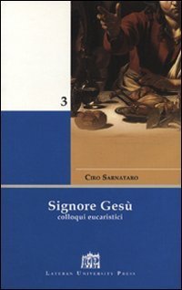Signore Ges&ugrave;. Colloqui eucaristici