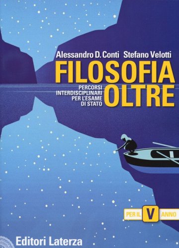 Filosofia oltre. Percorsi interdisciplinari per l'esame di Stato. Per il 5&deg; anno delle Scuole superiori