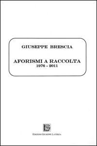 Aforismi a raccolta. 1976-2011