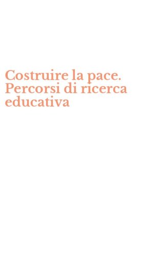 Costruire la pace. Percorsi di ricerca educativa