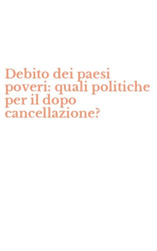 Debito dei paesi poveri: quali politiche per il dopo cancellazione?