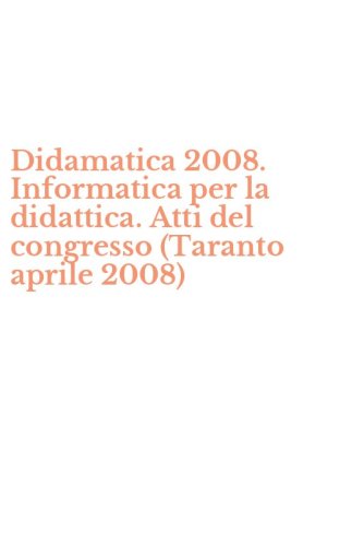 Didamatica 2008. Informatica per la didattica. Atti del congresso (Taranto aprile 2008) - 2008)