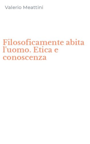 Filosoficamente abita l'uomo. Etica e conoscenza