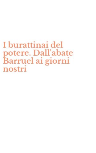 I burattinai del potere. Dall'abate Barruel ai giorni nostri