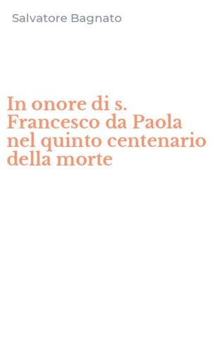 In onore di s. Francesco da Paola nel quinto centenario della morte