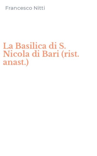 La Basilica di S. Nicola di Bari (rist. anast.)