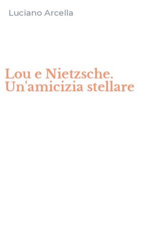 Lou e Nietzsche. Un'amicizia stellare