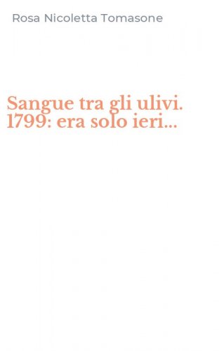 Sangue tra gli ulivi. 1799: era solo ieri...
