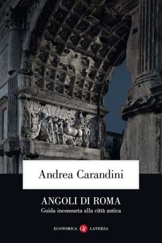 Angoli di Roma. Guida inconsueta alla citt&agrave; antica