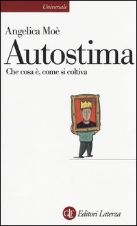 Autostima. Che cosa &egrave;, come si coltiva