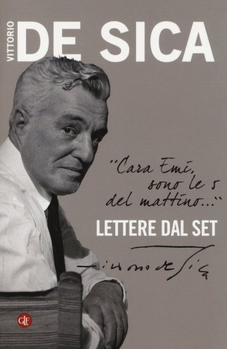 &laquo;Cara Emi, sono le 5 del mattino...&raquo; Lettere dal set