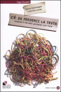 C'&egrave; da perderci la testa. Scoprire il cervello giocando con l'arte