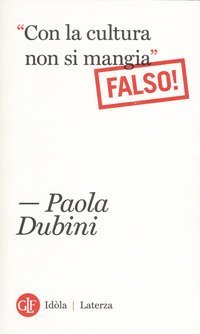 &laquo;Con la cultura non si mangia&raquo; Falso!