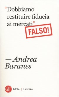 &laquo;Dobbiamo restituire fiducia ai mercati&raquo;. (Falso!)