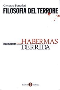Filosofia del terrore. Dialoghi con J&uuml;rgen Habermas e Jacques Derrida