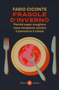Fragole d'inverno. Perch&eacute; saper scegliere cosa mangiamo salver&agrave; il pianeta (e il clima)