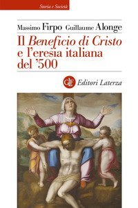 Il &laquo;Beneficio di Cristo&raquo; e l'eresia italiana del ?500