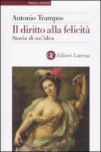Il diritto alla felicit&agrave;. Storia di un'idea