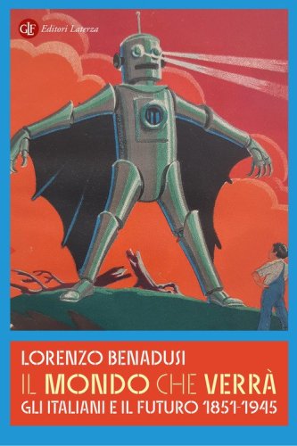 Il mondo che verr&agrave;. Gli italiani e il futuro 1851-1945