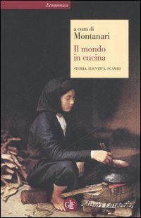 Il mondo in cucina. Storia, identit&agrave;, scambi