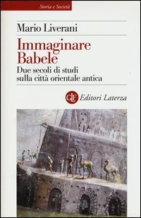 Immaginare Babele. Due secoli di studi sulla citt&agrave; orientale antica