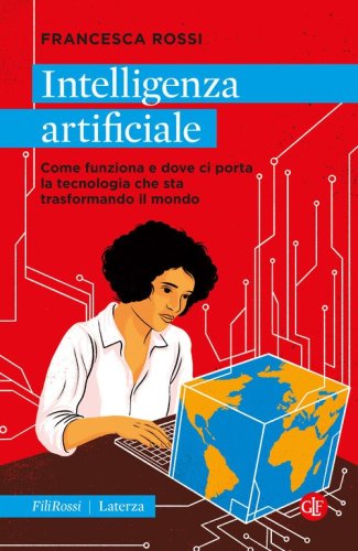 Intelligenza artificiale.&nbsp;Come funziona e dove ci porta la tecnologia che sta trasformando il mondo