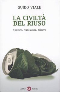 La civilt&agrave; del riuso. Riparare, riutilizzare, ridurre