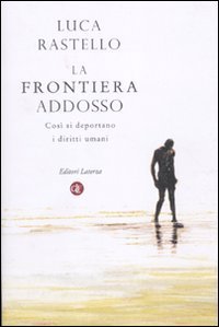 La frontiera addosso. Cos&igrave; si deportano i diritti umani