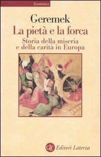 La piet&agrave; e la forca. Storia della miseria e della carit&agrave; in Europa