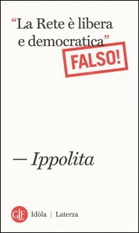 &laquo;La Rete &egrave; libera e democratica&raquo;. (Falso!)