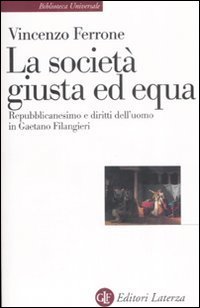 La societ&agrave; giusta ed equa. Repubblicanesimo e diritti dell'uomo in Gaetano Filangieri