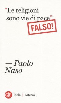 &laquo;Le religioni sono vie di pace&raquo;. (Falso!)