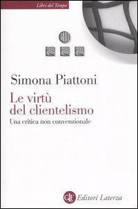 Le virt&ugrave; del clientelismo. Una critica non convenzionale