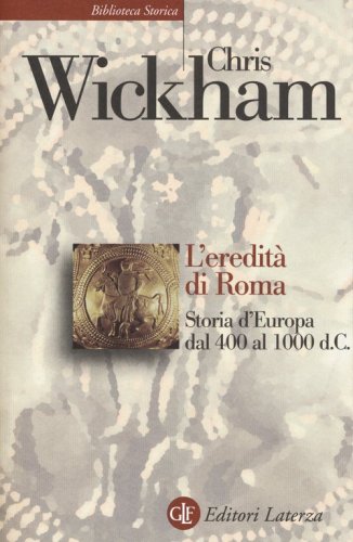L'eredit&agrave; di Roma. Storia d'Europa dal 400 al 1000 d. C.
