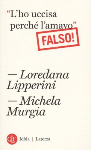 &laquo;L'ho uccisa perch&eacute; l'amavo&raquo;. Falso!