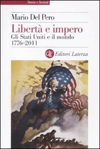Libert&agrave; e impero. Gli Stati Uniti e il mondo 1776-2011