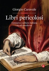 Libri pericolosi. Censura e cultura italiana in et&agrave; moderna